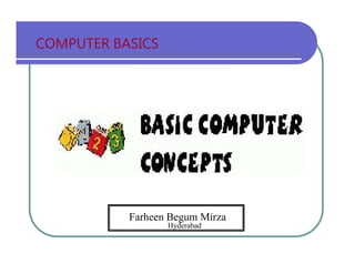 COMPUTER   BASICS Farheen Begum Mirza Hyderabad 