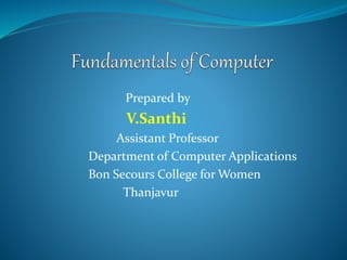 Prepared by
V.Santhi
Assistant Professor
Department of Computer Applications
Bon Secours College for Women
Thanjavur
 