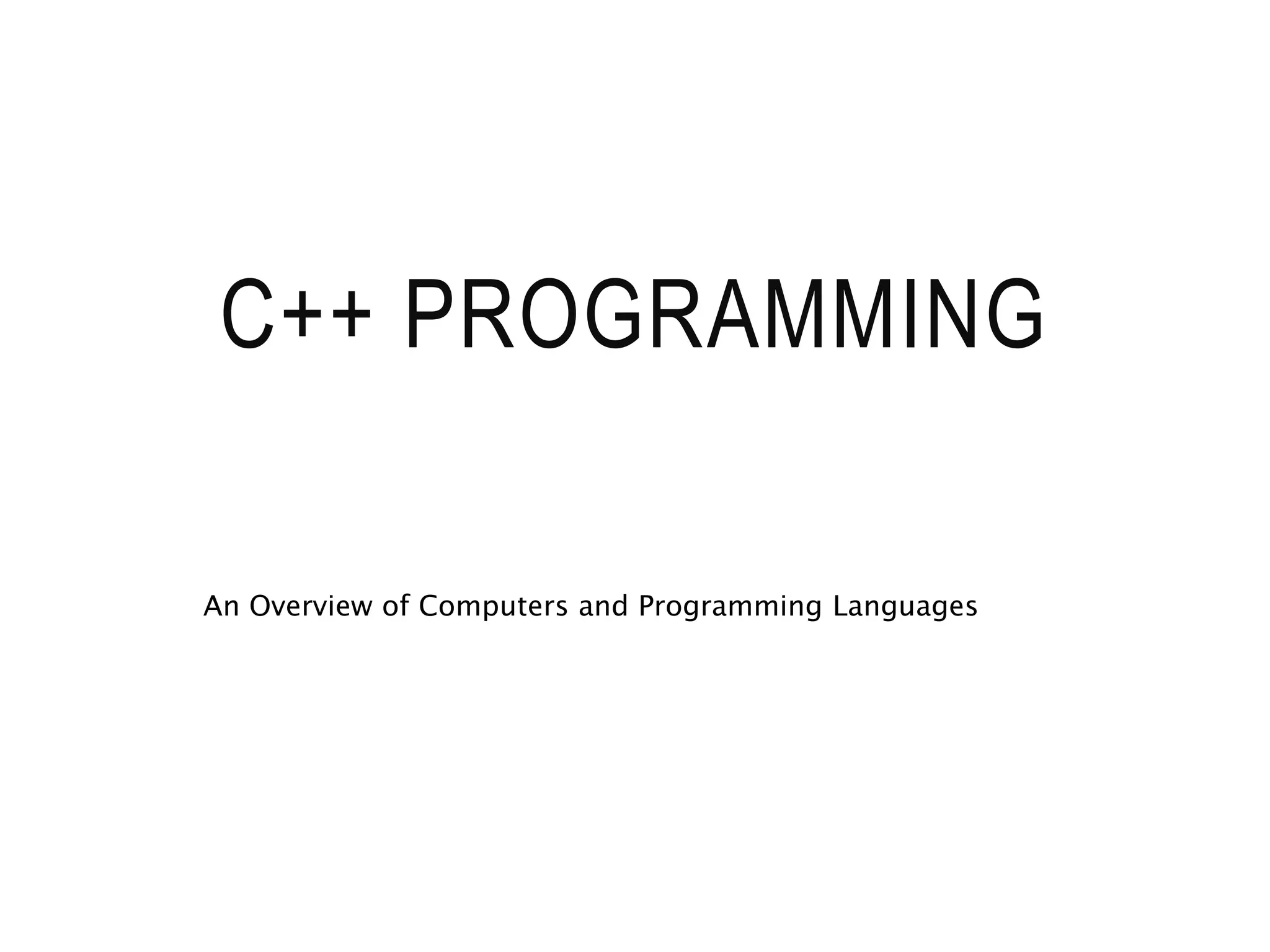 C++ PROGRAMMING An Overview of Computers and Programming Languages 