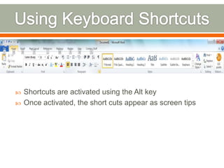 We are clicked on the smiley face picture, this brought up a contextual Drawings Tools tab which includes Format options for the picture.Customizing the RibbonRibbon can be customized to suit the way you workAllows you to turn off the display of tabs you don’t use, as well as create new tabs and groupsYou can add a group to an existing tab or move a group to a different tab. You can also change the order in which the tabs and groups appear.