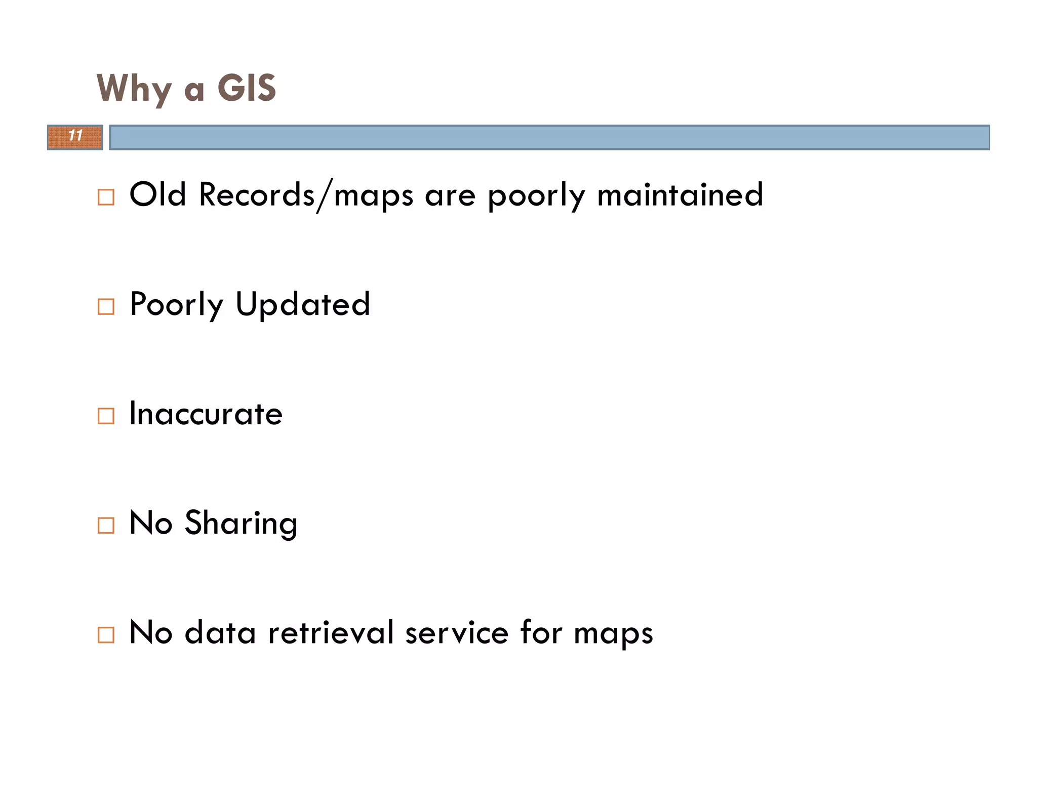 11
Why a GIS
Old Records/maps are poorly maintained
Poorly Updated
Inaccurate
No Sharing
No data retrieval service for maps
11
 
