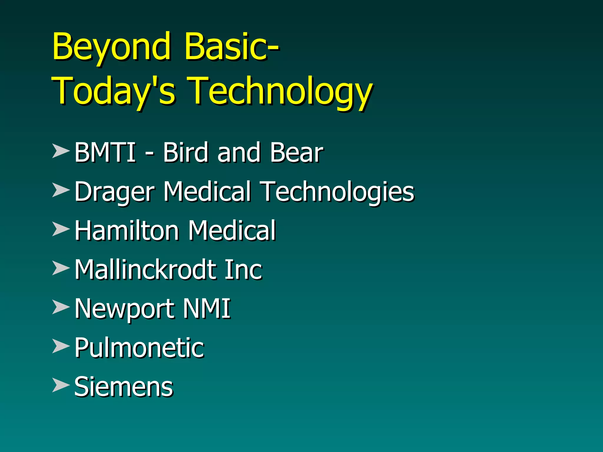 Beyond Basic- Today's Technology BMTI - Bird and Bear Drager Medical Technologies Hamilton Medical Mallinckrodt Inc Newport NMI Pulmonetic Siemens 