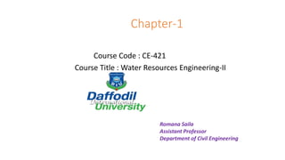 Chapter-1
Course Code : CE-421
Course Title : Water Resources Engineering-II
Romana Saila
Assistant Professor
Department of Civil Engineering
 
