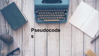 Pseudocode
s
 