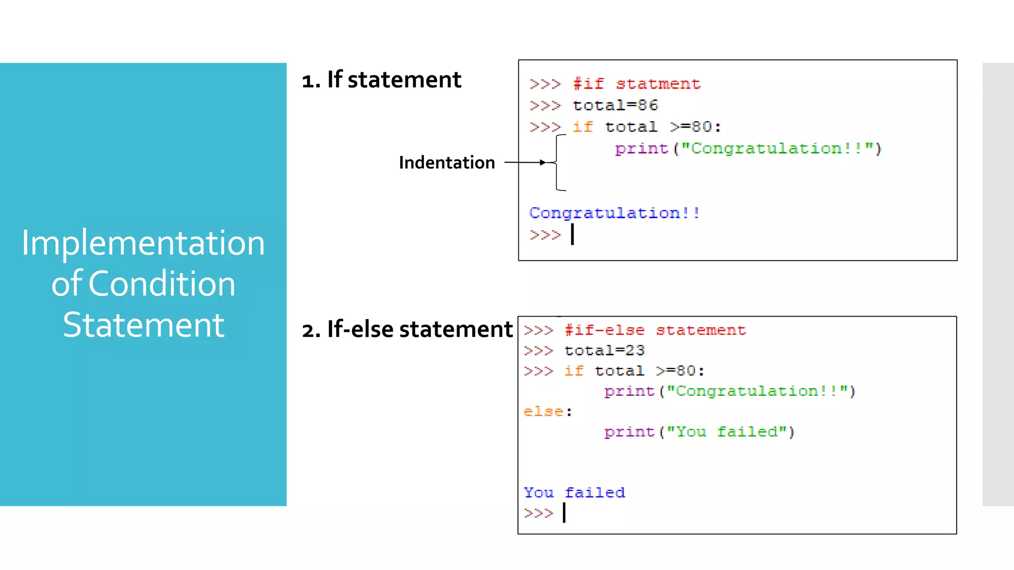 Implementation
ofCondition
Statement
1. If statement
2. If-else statement
Indentation
 