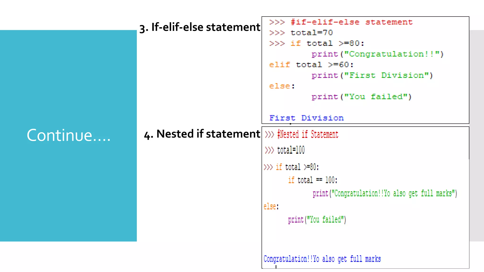 Continue…. 4. Nested if statement
3. If-elif-else statement
 