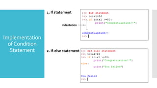 Implementation
ofCondition
Statement
1. If statement
2. If-else statement
Indentation
 