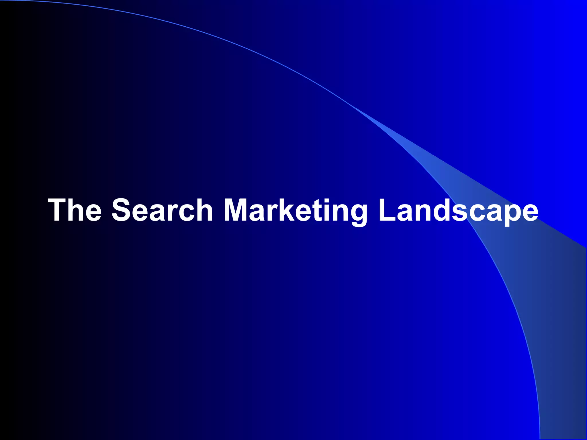 The Search Marketing Landscape
 