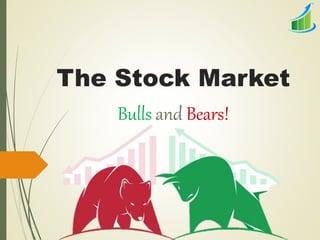 The Stock Market
Bulls and Bears!
 