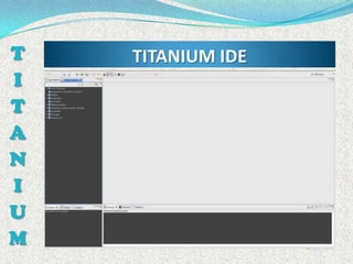 T   TITANIUM IDE
I
T
A
N
I
U
M
 