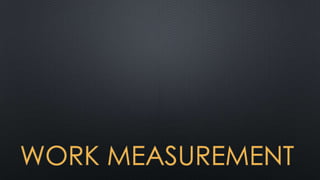 WORK MEASUREMENT

 