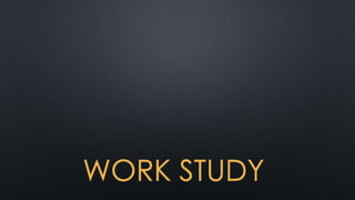 WORK STUDY

 