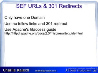 SEF URLs & 301 Redirects

Only have one Domain
Use no follow links and 301 redirect
Use Apache's htaccess guide
http://httpd.apache.org/docs/2.0/misc/rewriteguide.html
 