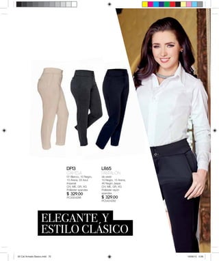 DF13
Camisa
01 Blanco, 10 Negro,
15 Arena, 55 Azul
Imperial
CH, ME, GR, XG
Poliéster spandex
$ 329.00
PC3324286
LR65
PantalÓn
de vestir
10 Negro, 15 Arena,
46 Negro Jaspe
CH, ME, GR, XG
Poliéster rayón
spandex
$ 329.00
PC5424282
70
00 Cat Armado Basico.indd 70 18/06/15 5:06
 