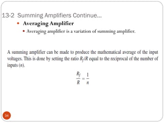 13-2 Summing Amplifiers Continue… 
 Averaging Amplifier 
Averaging amplifier is a variation of summing amplifier. 34  