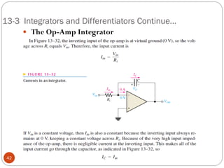 13-3 Integrators and Differentiators Continue… 
 The Op-Amp Integrator 
42  