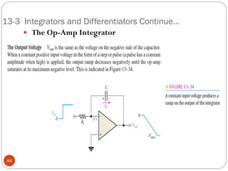 13-3 Integrators and Differentiators Continue… 
 The Op-Amp Integrator 
44  