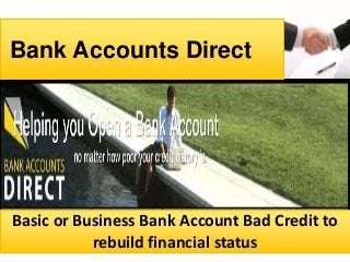 Bank Accounts Direct

Basic or Business Bank Account Bad Credit to
rebuild financial status

 