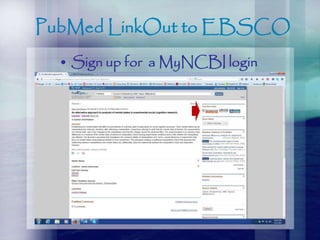 PubMed LinkOut to EBSCO
• Sign up for a MyNCBI login
 