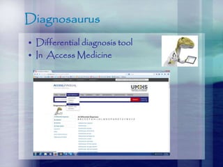 Diagnosaurus
• Differential diagnosis tool
• In Access Medicine
 