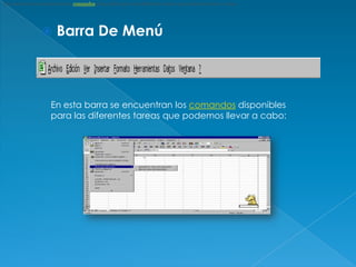En esta barra se encuentran los comandos disponibles para las diferentes tareas que podemos llevar a cabo:Barra De Menú	En esta barra se encuentran los comandos disponibles para las diferentes tareas que podemos llevar a cabo: