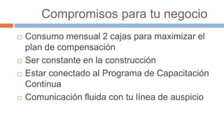        Compromisos para tu negocioConsumo mensual 2 cajas para maximizar el plan de compensación