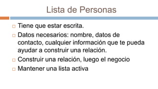 Comunicación fluida con tu línea de auspicio            Organizar tu agendaCuantificar las metas y desarrollar un plan de trabajo semanal y mensual. Verificar el trabajo. Mantener la lista activa siempre con gente nueva. La tecnología nos facilita el uso del tiempo disponible.