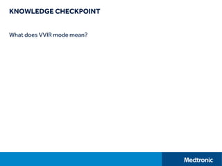 KNOWLEDGE CHECKPOINT
What does VVIR mode mean?
 