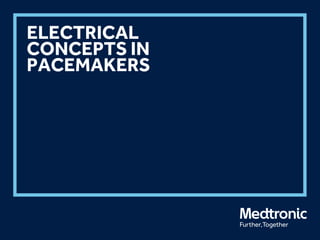 ELECTRICAL
CONCEPTS IN
PACEMAKERS
 