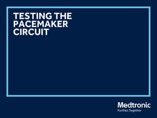 TESTING THE
PACEMAKER
CIRCUIT
 