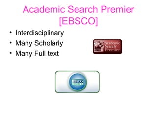 Academic Search Premier [EBSCO] Interdisciplinary Many Scholarly Many Full text 