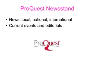 ProQuest Newsstand News: local, national, international Current events and editorials 