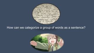 How can we categorize a group of words as a sentence?
 