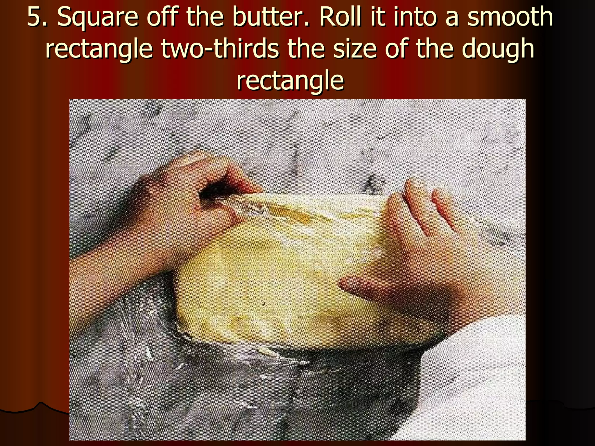 5. Square off the butter. Roll it into a smooth rectangle two-thirds the size of the dough rectangle 