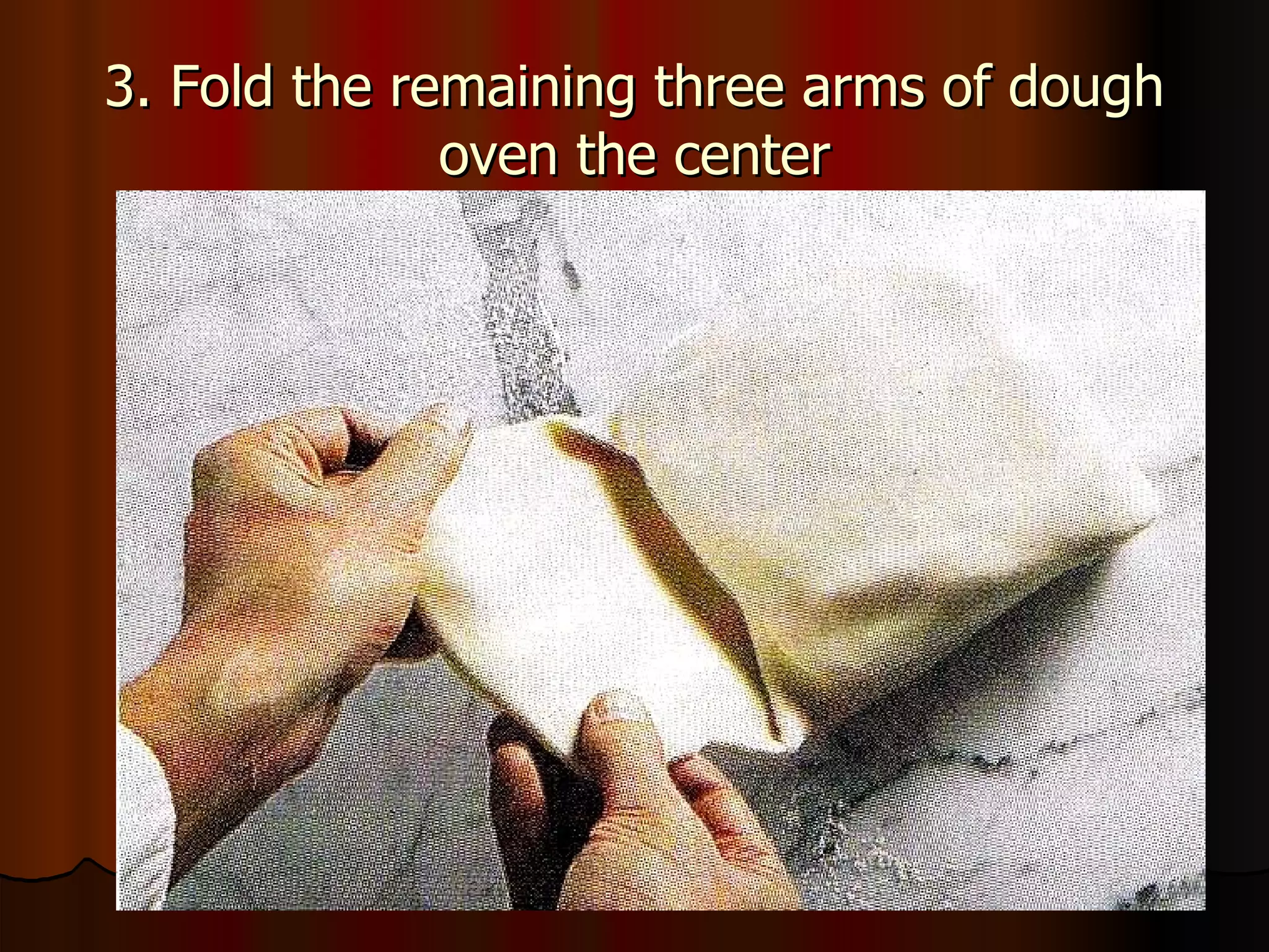 3. Fold the remaining three arms of dough oven the center 