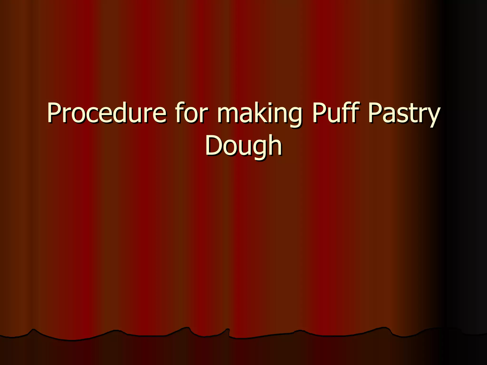 Procedure for making Puff Pastry Dough 