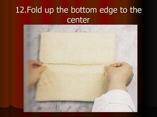 12.Fold up the bottom edge to the center 