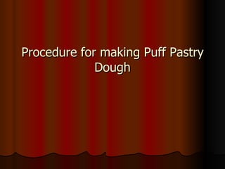 Procedure for making Puff Pastry Dough 
