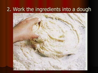 2. Work the ingredients into a dough 