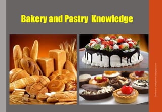Bakery and Pastry Knowledge
Delhindra/chefqtrainer.blogspot.com
 