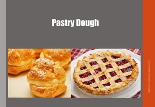 Pastry Dough
Delhindra/chefqtrainer.blogspot.com
 