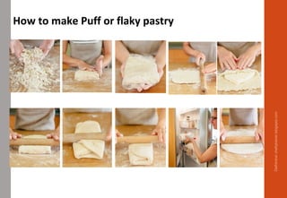 How to make Puff or flaky pastry
Delhindra/chefqtrainer.blogspot.com
 