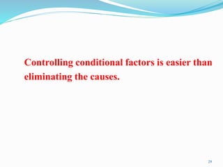 Controlling conditional factors is easier than
eliminating the causes.
29
 