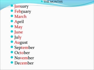 THE MONTHS
January
February
March
April
May
June
July
August
September
October
November
December