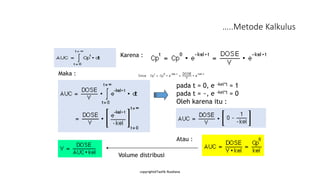 copyright@Taofik Rusdiana
…..Metode Kalkulus
Karena :
Maka :
pada t = 0, e -kel*t = 1
pada t = ~, e -kel*t = 0
Oleh karena itu :
Atau :
Volume distribusi
 