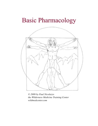 Basic Pharmacology
© 2009 by Paul Nicolazzo
the Wilderness Medicine Training Center
wildmedcenter.com
 