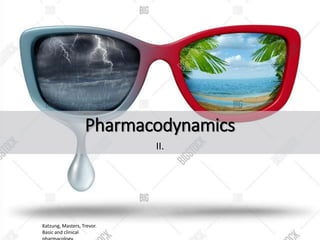 Pharmacodynamics
II.
Katzung, Masters, Trevor.
Basic and clinical
 