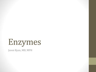 Enzymes
Jason Ryan, MD, MPH
 