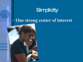 Simplicity One strong center of interest 