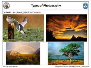 Types of Photography
Nature- Land, water, plants and animals

©2013 All Rights Reserved

Saint Joseph-Carmona Marriage Encounter Prayer Group

 